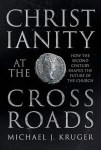 Cover of “Christianity at the Crossroads” by Michael J. Kruger – exploration of how the early Church found its identity and faith in the second century.