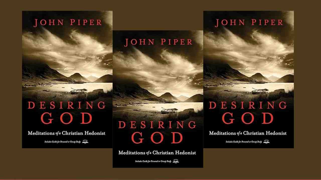 Desiring God: A Journey into Christian Hedonism with John Piper