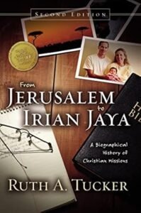 From Jerusalem to Irian Jaya by Ruth Tucker – inspiring missionary stories from the apostles to modern times.