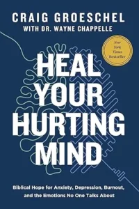 Heal Your Hurting Mind by Craig Groeschel and Wayne Chappelle, a Christian mental health book that combines biblical truth and practical guidance to help readers find healing, peace, and renewed thinking through Christ.