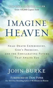 Imagine Heaven by John Burke, an inspiring Christian book that examines real near-death experiences alongside Scripture to provide insights into heaven, eternal life, and the hope found in Jesus Christ.
