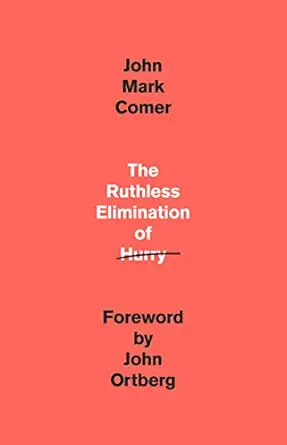 The Ruthless Elimination of Hurry by John Mark Comer — A Book Summary