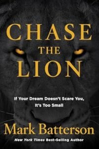 Chase the Lion by Mark Batterson Gives you the lesson to follow your dream