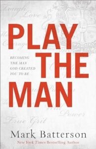 Play the Man by Mark Batterson, Great book for men