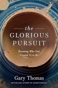 the glorious pursuit by Gary Thomas a great book to read