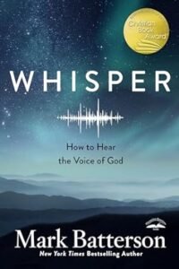 The Whisper by Mark Batterson Helps you to hear from God