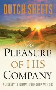 The pleasure of his company is one of the Dutch Sheets Books