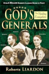 Book cover of God’s Generals: The Healing Evangelists by Roberts Liardon — Oral Roberts, Lester Sumrall, and others who carried God’s healing power.