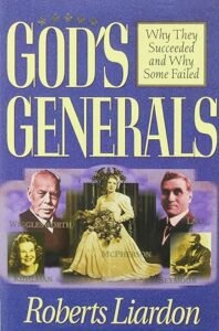 Cover of God’s Generals: Why They Succeeded and Why Some Failed by Roberts Liardon — inspiring stories of Smith Wigglesworth, Aimee Semple McPherson, William Seymour, and Kathryn Kuhlman